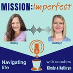 Podcast Mission Imperfect: navigating life with coaches Kirsty and Kathryn