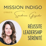 Logo of the podcast Mission Indigo, le podcast de votre Réussite, Sérénité & Leadership, par Sandrine Guyader Podcast Mission Indigo, le podcast de votre Réussite, Sérénité & Leadership, par Sandrine Guyader