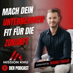 Mission KMU - Mach dein Unternehmen fit für die Zukunft Podcast Mission KMU - Mach dein Unternehmen fit für die Zukunft