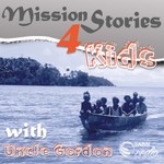 Mission Stories for Kids with Uncle Gordon Podcast Mission Stories for Kids with Uncle Gordon