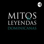 Logo of the podcast Mitos y Leyendas Dominicanas Podcast Mitos y Leyendas Dominicanas