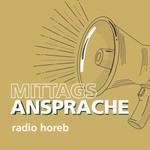 Logo of the podcast Mittagsansprache - Der radio horeb Impuls-Podcast mit Pfarrer Kocher Podcast Mittagsansprache - Der radio horeb Impuls-Podcast mit Pfarrer Kocher