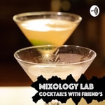 Podcast Mixology Lab: cocktails and friends