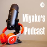 Miyako's Podcast みやこのポッドキャスト Podcast Miyako's Podcast みやこのポッドキャスト