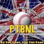 Logo of the podcast MLB UK Community: PTBNL Podcast MLB UK Community: PTBNL