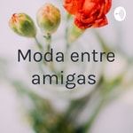 Logo of the podcast Moda entre amigas Podcast Moda entre amigas