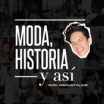 Logo of the podcast Moda, Historia y así con Manu Styling Podcast Moda, Historia y así con Manu Styling
