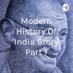 Logo of the podcast Modern History Of India Story Part 1 Podcast Modern History Of India Story Part 1