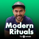 Modern Rituals by Exhale Podcast Modern Rituals by Exhale