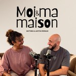 Podcast Moi et Ma maison avec Matthieu et Laetitia Perraud
