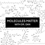 Logo of the podcast Molecules Matter With Dr. Dan Podcast Molecules Matter With Dr. Dan