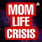 Logo of the podcast Mom-Life Crisis Podcast Mom-Life Crisis