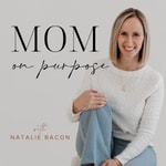 Mom On Purpose With Natalie Bacon Podcast Mom On Purpose With Natalie Bacon