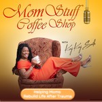 Mom Stuff Coffee Shop- Rebuilding Life After Trauma Podcast Mom Stuff Coffee Shop- Rebuilding Life After Trauma