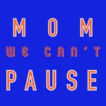 Logo of the podcast Mom We Can't Pause Podcast Mom We Can't Pause