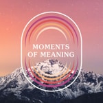 Logo of the podcast Moments of Meaning Podcast Moments of Meaning