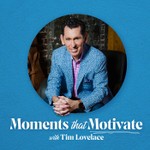 Podcast Moments that Motivate with Tim Lovelace