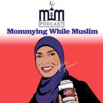 Mommying While Muslim Podcast Mommying While Muslim