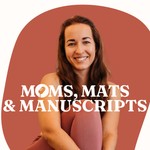 Moms, Mats and Manuscripts Podcast Moms, Mats and Manuscripts