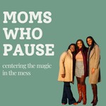 Podcast Moms Who Pause