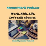 MomsWork Podcast Podcast MomsWork Podcast
