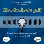 Logo of the podcast Mon école de golf (by Ligue AURA) Podcast Mon école de golf (by Ligue AURA)