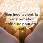 Logo of the podcast Mon Inconscient, la transformation intérieure pour être soi Podcast Mon Inconscient, la transformation intérieure pour être soi