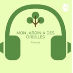 Logo of the podcast Mon jardin a des oreilles Podcast Mon jardin a des oreilles