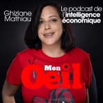Mon Oeil, le podcast de l'intelligence économique Podcast Mon Oeil, le podcast de l'intelligence économique