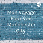 Logo of the podcast Mon Voyage Pour Voir Manchester City Podcast Mon Voyage Pour Voir Manchester City