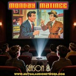 Monday Matinee Podcast Monday Matinee