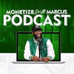 Monetize With Marcus Podcast