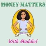 Logo of the podcast Money Matters with Maddie! Podcast Money Matters with Maddie!