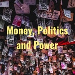 Logo of the podcast Money, Politics and Power Podcast Money, Politics and Power