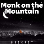 Monk on The Mountain Podcast Podcast Monk on The Mountain Podcast