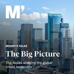 Moody’s Talks – The Big Picture Podcast Moody’s Talks – The Big Picture