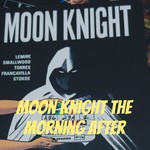 Logo of the podcast Moon Knight the Morning After Podcast Moon Knight the Morning After