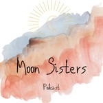 Logo of the podcast Moon Sisters Podcast Podcast Moon Sisters Podcast