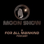 Logo of the podcast Moonshow: A For All Mankind Podcast Podcast Moonshow: A For All Mankind Podcast