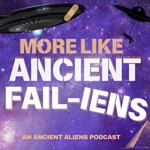 More Like Ancient FAILiens Podcast More Like Ancient FAILiens