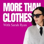 Logo of the podcast More Than Clothes With Sarah Ryan Podcast More Than Clothes With Sarah Ryan