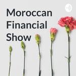 Logo of the podcast Moroccan Financial Show Podcast Moroccan Financial Show