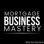 Mortgage Business Mastery | Lead Generation, Sales &amp; Marketing For Mortgage Brokers