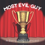 Logo of the podcast Most Evil Guy: A BARRY (HBO) Fancast Podcast Most Evil Guy: A BARRY (HBO) Fancast
