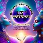 Mother Arc Portal 13th Gateway Podcast Mother Arc Portal 13th Gateway