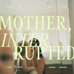 Logo of the podcast Mother, Interrupted Podcast Mother, Interrupted