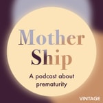 Podcast Mother Ship: a podcast about prematurity