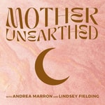 Logo of the podcast Mother Unearthed Podcast Mother Unearthed