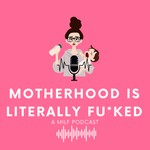 Logo of the podcast Motherhood is Literally FU*KED (A MILF podcast) Podcast Motherhood is Literally FU*KED (A MILF podcast)