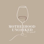 Podcast Motherhood Uncorked Podcast